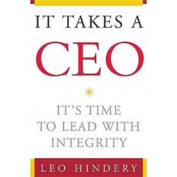 It Takes a CEO: It's Time to Lead with Integrity by Leo Hindery 